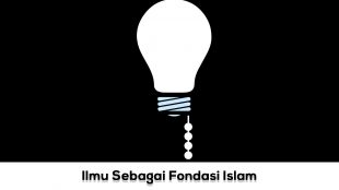 Ilmu Sebagai Fondasi Islam