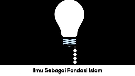 Ilmu Sebagai Fondasi Islam